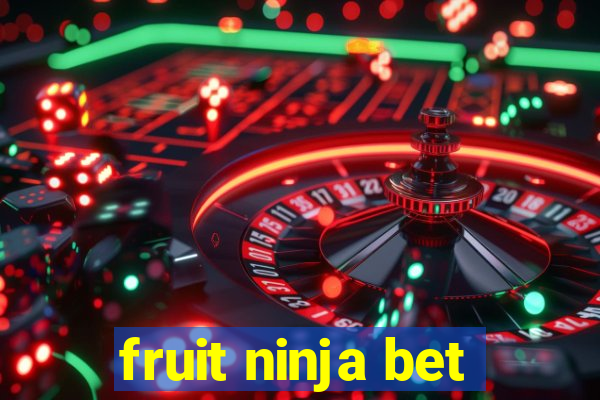 fruit ninja bet