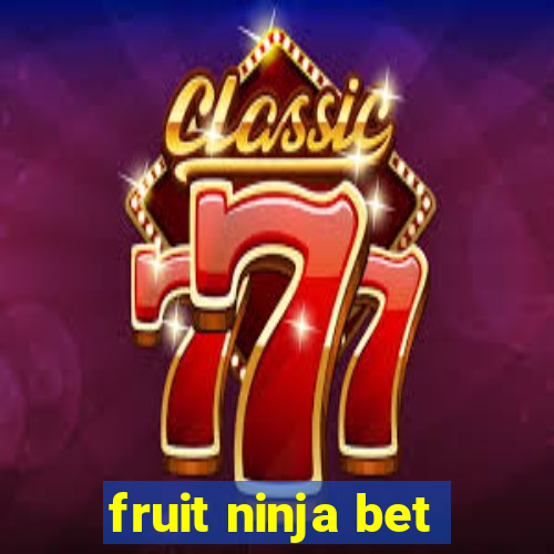 fruit ninja bet