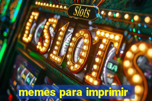 memes para imprimir