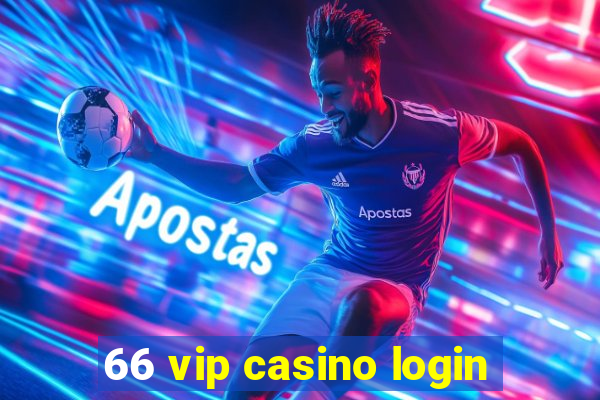 66 vip casino login