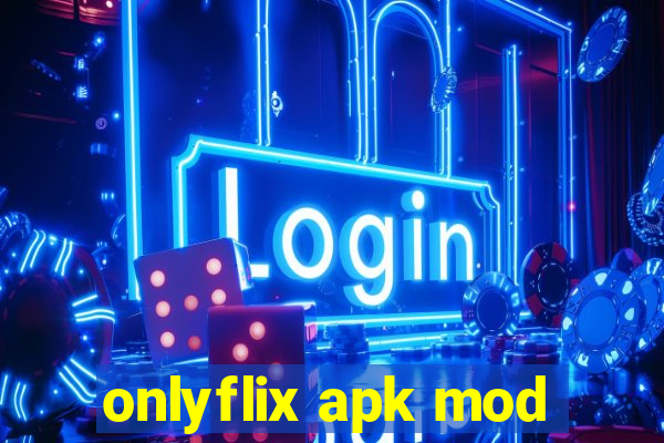 onlyflix apk mod