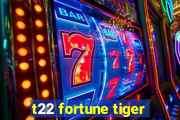 t22 fortune tiger