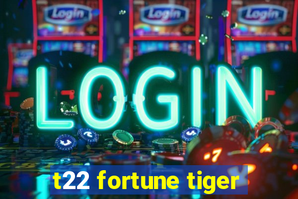 t22 fortune tiger