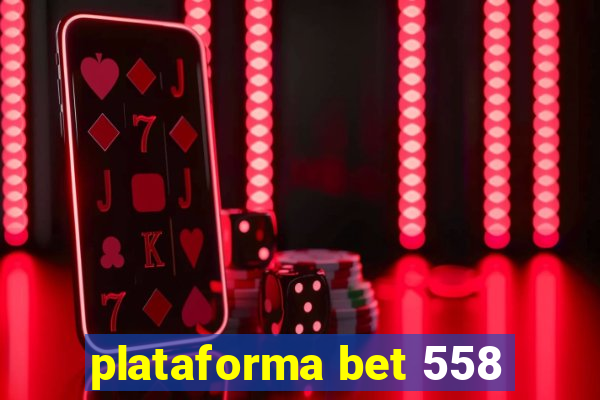 plataforma bet 558