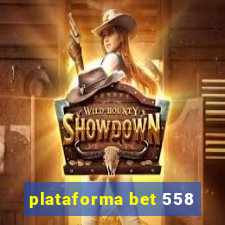 plataforma bet 558