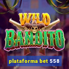 plataforma bet 558