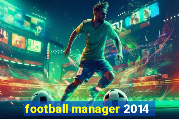 football manager 2014