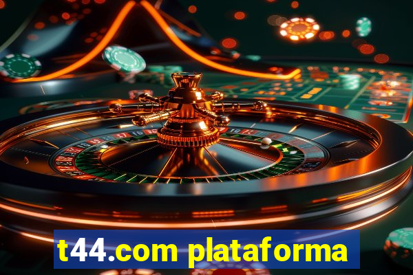 t44.com plataforma