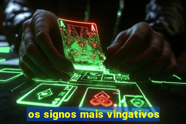 os signos mais vingativos