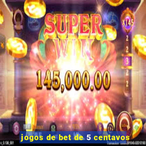 jogos de bet de 5 centavos