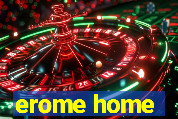 erome home