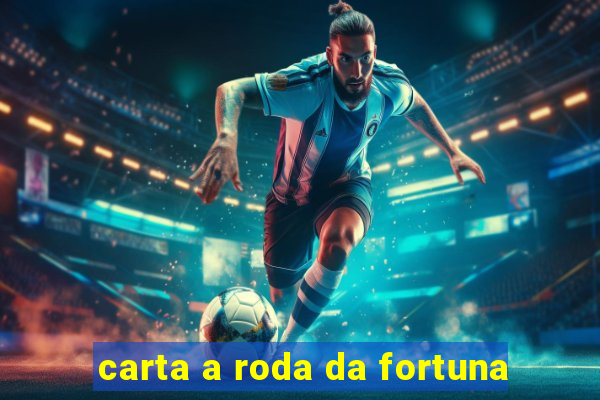 carta a roda da fortuna