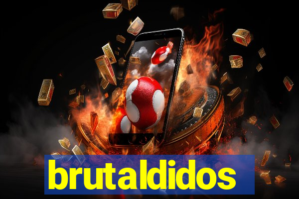 brutaldidos