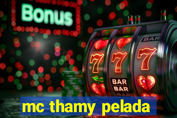 mc thamy pelada