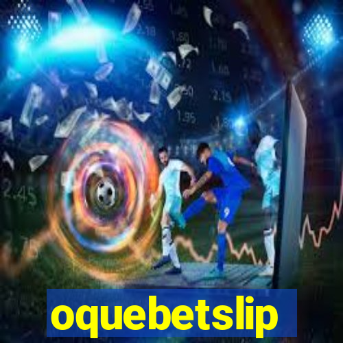 oquebetslip