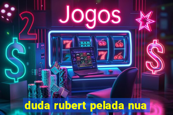 duda rubert pelada nua