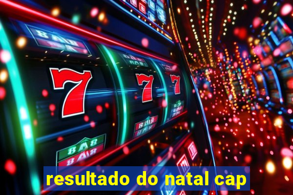 resultado do natal cap