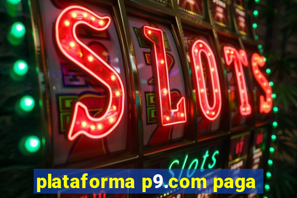 plataforma p9.com paga