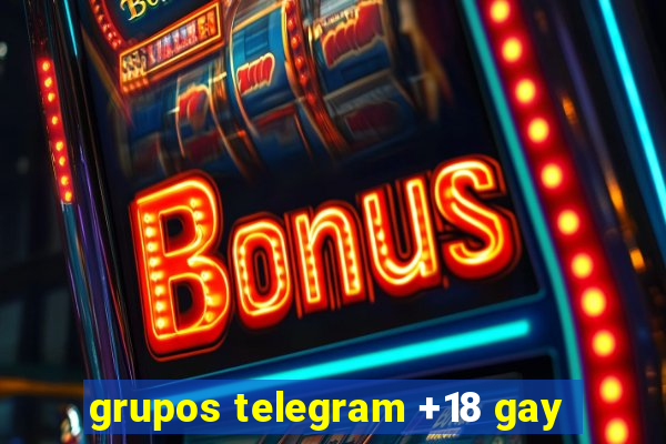 grupos telegram +18 gay