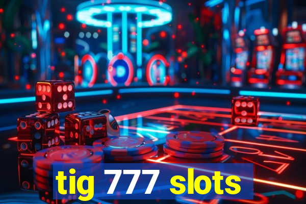 tig 777 slots