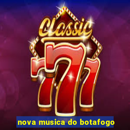 nova musica do botafogo