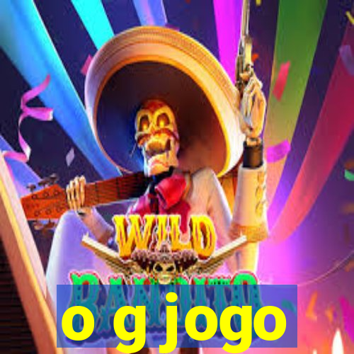 o g jogo