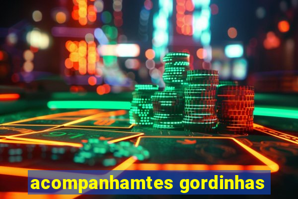 acompanhamtes gordinhas