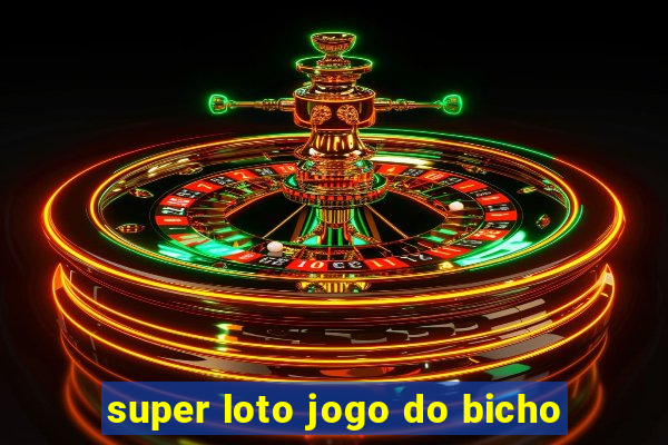 super loto jogo do bicho