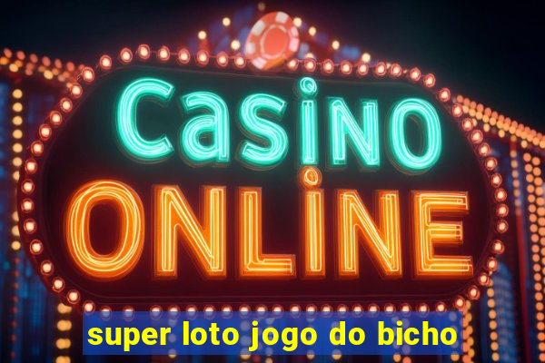 super loto jogo do bicho