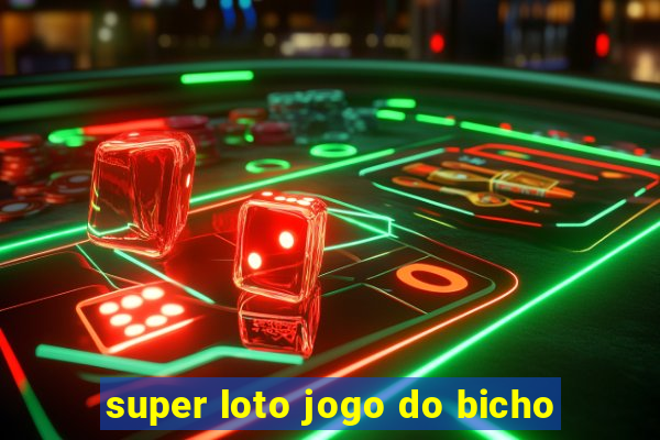 super loto jogo do bicho