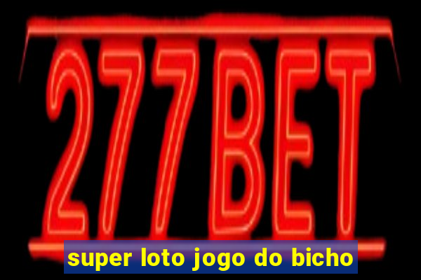 super loto jogo do bicho