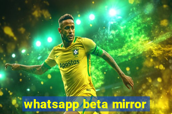 whatsapp beta mirror