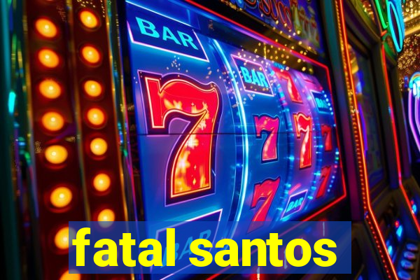 fatal santos