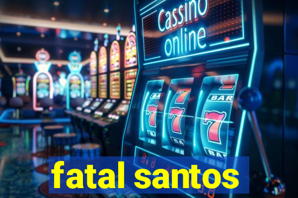 fatal santos