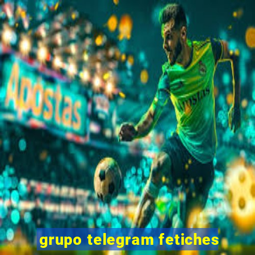 grupo telegram fetiches