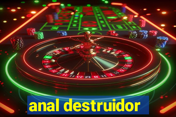 anal destruidor