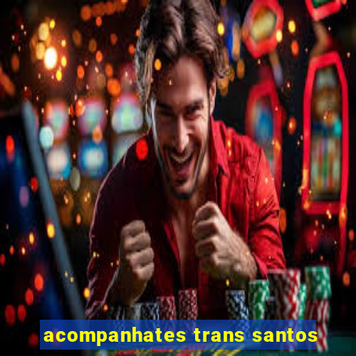 acompanhates trans santos