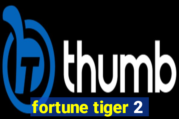 fortune tiger 2