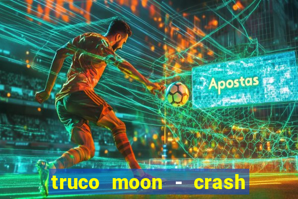 truco moon - crash & poker