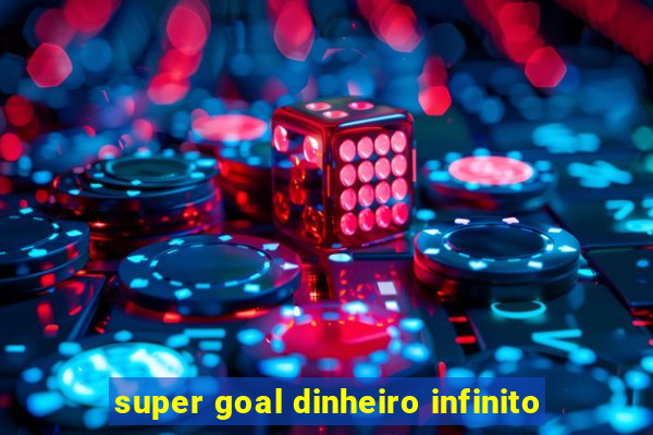 super goal dinheiro infinito