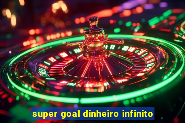 super goal dinheiro infinito