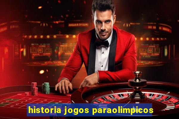 historia jogos paraolimpicos