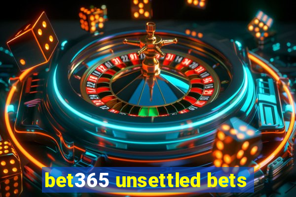 bet365 unsettled bets