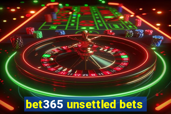 bet365 unsettled bets