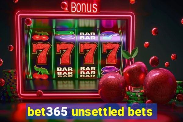 bet365 unsettled bets