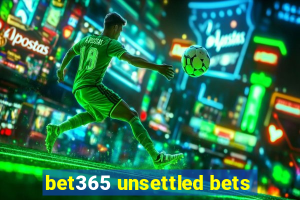 bet365 unsettled bets