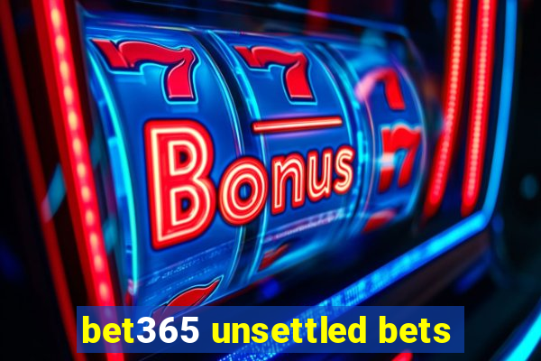 bet365 unsettled bets