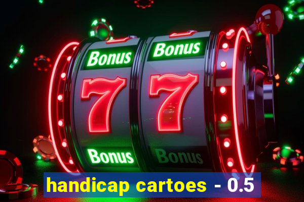 handicap cartoes - 0.5