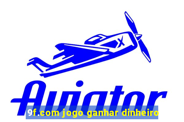 9f.com jogo ganhar dinheiro