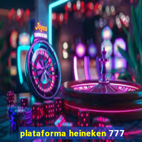 plataforma heineken 777